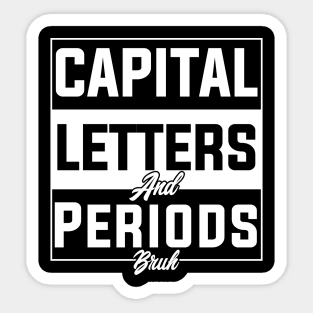 humor Capital Letters And Periods Bruh english language arts teacher Sticker